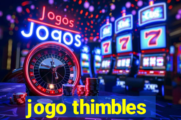 jogo thimbles